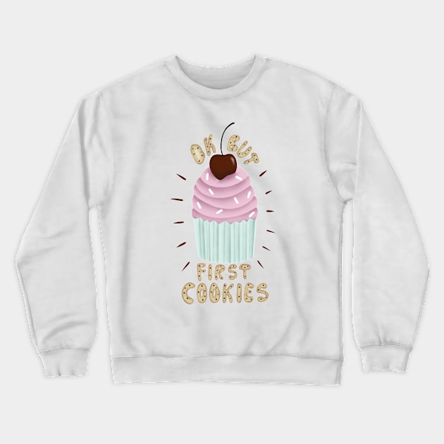 Ok but first cookies Crewneck Sweatshirt by SYLPAT